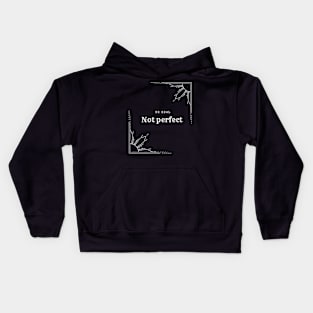 Be real not perfect Kids Hoodie